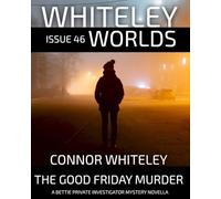 Issue 46: The Good Friday Murder A Bettie Private Investigator Mystery Novella (Whiteley Worlds)