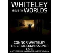 Issue 48: The Crime Commissioner Case A Bettie Private Investigator Mystery Novella (Whiteley Worlds)