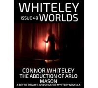 Issue 49: The Abduction of Arlo Mason A Bettie Private Investigator Mystery Novella (Whiteley Worlds)