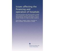 Issues affecting the financing and operation of hospitals: field hearing before the Subcommittee on Health of the Committee on Ways and Means, House ... October 16, 1980, Van Nuys, California