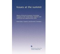 Issues at the summit: Report of the Joint Economic Committee, Congress of the United States, together with additional and supplementary views