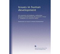 Issues in human development: An inventory of problems, unfinished business and directions for research. Victor C. Vaughan, III, scientific editor