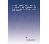 Issues of curriculum reform in science, mathematics and higher order thinking across the disciplines