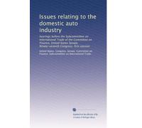 Issues relating to the domestic auto industry: hearings before the Subcommittee on International Trade of the Committee on Finance, United States ... Congress, first session: Volume 2