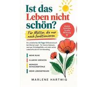 Ist das Leben nicht schön: Für Mütter, die nur noch funktionieren - Ein undatiertes 42-Tage-Reflexionsbuch bei Mental Load - für klarere Grenzen, ... und mehr echte Lebensfreude im Familienalltag