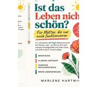 Ist das Leben nicht schön?: Für Mütter, die nur noch funktionieren - Ein undatiertes 42-Tage-Reflexionsbuch bei Mental Load - für klarere Grenzen, ... und mehr echte Lebensfreude im Familienalltag