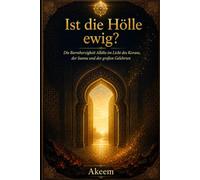 Ist die Hölle ewig?: Die Barmherzigkeit Allahs im Licht des Korans, der Sunna und der großen Gelehrten