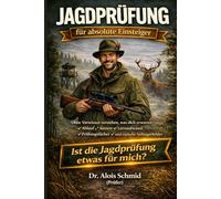 Ist die Jagdprüfung etwas für mich? Jagdprüfung für absolute Einsteiger: Ohne Vorwissen verstehen, was dich erwartet: Ablauf, Kosten, Lernaufwand, Prüfungsfächer und typische Anfängerfehler