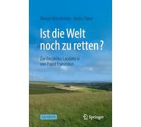 Ist die Welt noch zu retten?: Zur Enzyklika Laudato si´ von Papst Franziskus