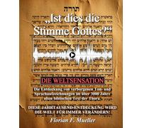 „Ist dies die Stimme Gottes?“: DIE WELTSENSATION: Die Entdeckung von verborgenen Ton- und Sprachaufzeichnungen im über 3000 Jahre alten biblischen Text der Thora.
