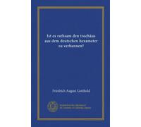 Ist es rathsam den trochäus aus dem deutschen hexameter zu verbannen? (Vol-1)
