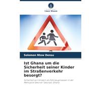 Ist Ghana um die Sicherheit seiner Kinder im Straßenverkehr besorgt?: Sicherheit von Kindern als Fahrzeuginsassen in der Metropole Sekondi-Takoradi, Ghana