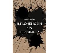 Ist Lohengrin Ein Terrorist? (ebook)