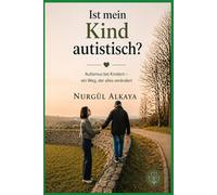 Ist mein Kind autistisch?: Autismus bei Kindern - ein Weg, der alles verändert