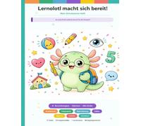 Ist mein Kind bereit für die Schule? - Das große Lernolotl Schulstarter-Heft: Schulfähigkeit spielerisch fördern • Von einer Grundschullehrerin ... und Differenzierungen für ADHS & Autismus