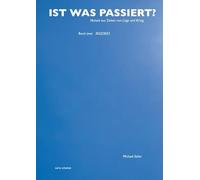 IST WAS PASSIERT?: Notate aus Zeiten von Lüge und Krieg. Band zwei: 2022/23: 2