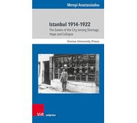 Istanbul 1914-1922: The Greeks of the City among Shortage, Hope and Collapse: Band 004 (Gunnar Hering Lectures)