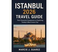 Istanbul 2026 Travel Guide: Your Essential Companion to Exploring Turkey’s Most Iconic City