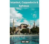 Istanbul, Cappadocia & Ephesus Travel Guide 2025-2026: Uncover the Best Attractions, Hidden Gems, History and Travel Tips for Your Perfect Turkish Adventure.