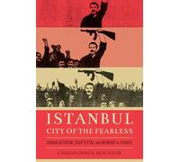 Istanbul, City of the Fearless: Urban Activism, Coup d'Etat, and Memory in Turkey