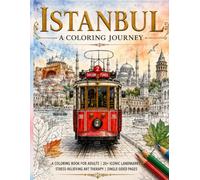 Istanbul Coloring Book: A Relaxing Travel and Architecture Coloring Journey Through Historic Landmarks, Blue Mosque, Hagia Sophia, and More for Adults and Teens