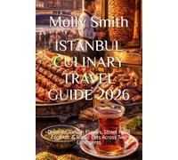 ISTANBUL CULINARY TRAVEL GUIDE 2026: Discover Turkish Flavors, Street Food Legends & Iconic Eats Across Two Continents