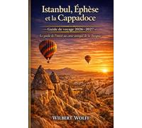 Istanbul, Éphèse et la Cappadoce Guide de voyage 2026-2027: Le guide de l'initié au cœur antique de la Turquie