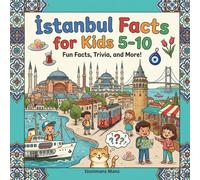 Istanbul Facts for Kids 5-10: Educational Travel Turkey for Children - Istanbul Attractions, Turkish Traditions, and Everyday Life