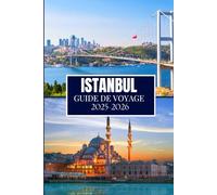 ISTANBUL GUIDE DE VOYAGE 2025-2026: Ce que j'aurais aimé savoir avant de partir à Istanbul