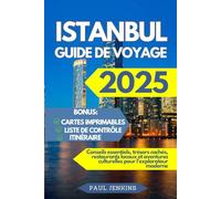 ISTANBUL GUIDE DE VOYAGE 2025: Conseils essentiels, trésors cachés, restaurants locaux et aventures culturelles pour l'explorateur moderne