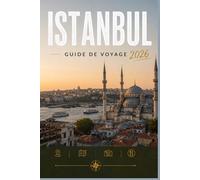 ISTANBUL GUIDE DE VOYAGE 2026: Explorez facilement la vie quotidienne, les scènes culinaires et les lieux mémorables.