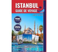ISTANBUL GUIDE DE VOYAGE 2026: Votre compagnon de confiance pour explorer le monde, vous connecter avec les gens et chérir chaque voyage