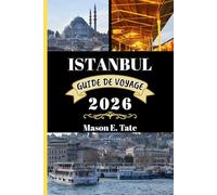 ISTANBUL GUIDE DE VOYAGE 2026: Votre compagnon de voyage pour explorer et profiter des attraits de cette destination incontournable. (Série de voyages épiques - Guides de voyage)