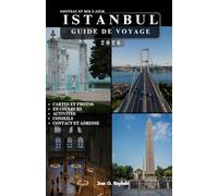 ISTANBUL GUIDE DE VOYAGE: Découvrez les merveilles du carrefour des civilisations.