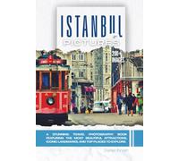 Istanbul In Pictures: A Stunning Travel Photography Book Featuring the Most Beautiful Attractions, Iconic Landmarks, and Top Places to Explore (Full Color)
