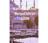 Istanbul Kulinarischer Reiseführer 2026: Der historische kulinarische Schnittpunkt der Türkei, geprägt von osmanischen Traditionen und regionalen Küchen