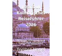 Istanbul Kulinarischer Reiseführer 2026: Der historische kulinarische Schnittpunkt der Türkei, geprägt von osmanischen Traditionen und regionalen Küchen