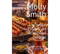 ISTANBUL KULINARISCHER REISEFÜHRER 2026: Entdecken Sie türkische Aromen, legendäre Streetfood-Spezialitäten und kultige Gerichte auf zwei Kontinenten