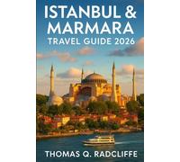 ISTANBUL & MARMARA TRAVEL GUIDE 2026: Explore Hagia Sophia, Blue Mosque, Bosphorus Cruises, Bursa, Edirne, Gallipoli, Troy, and Marmara’s Hidden Gems