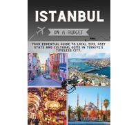 Istanbul On a Budget: Your Essential Guide to Local Tips, Cozy Stays and Cultural Gems in Türkiye’s Timeless City.