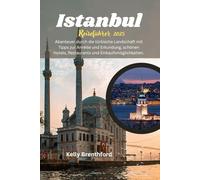 Istanbul Reiseführer 2025: Abenteuer durch die türkische Landschaft mit Tipps zur Anreise und Erkundung, schönen Hotels, Restaurants und Einkaufsmöglichkeiten.
