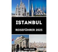 ISTANBUL REISEFÜHRER 2025: Ein unverzichtbarer Reiseführer für Istanbul 2025