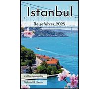 Istanbul Reiseführer 2025: Erkunden Sie die Hagia Sophia, den Bosporus und mehr. Inklusive Reiserouten, Unterkunftsführern, Karten und atemberaubenden Fotos.