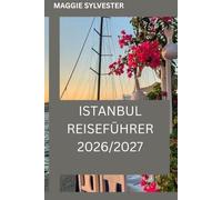 ISTANBUL REISEFÜHRER 2026/2027: Entdecken Sie Istanbul mit kleinem Budget, familienfreundlichen Attraktionen, einfachen Reiserouten und lokalen Erlebnissen