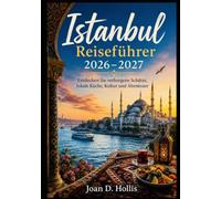 Istanbul Reiseführer 2026-2027: Entdecken Sie verborgene Schätze, lokale Küche, Kultur und Abenteuer