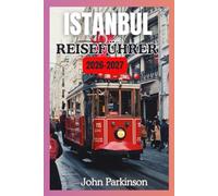 ISTANBUL REISEFÜHRER 2026-2027: Planen Sie die perfekte Reise in die Türkei: Der komplette Istanbul-Reiseführer mit Routenvorschlägen, Insider-Tipps und Geheimtipps (Travel Guide)