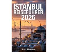 Istanbul Reiseführer 2026: Der aktualisierte Reiseführer, um die bestgehüteten Geheimnisse der Türkei zu entdecken - mit praktischen Reiserouten, ... Karten, Bucket Hacks und versteckten Juwelen.
