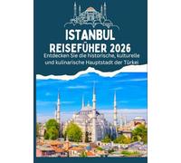 ISTANBUL REISEFÜHRER 2026 - Entdecken Sie die historische, kulturelle und kulinarische Hauptstadt der Türkei