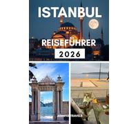 ISTANBUL REISEFÜHRER 2026: Erkundung der Top-Stadt der Türkei für Erstbesucher mit Unterkünften und Planung einer perfekten Reise