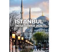 ISTANBUL REISEFÜHRER 2026: Erschwingliche Reisen durch eine zeitlose Stadt
